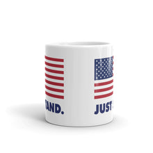 Load image into Gallery viewer, Coffee Mug | White | Just Stand USA Flag | Sizes: 11 oz. and 15 oz.